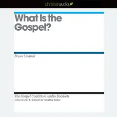 What is the Gospel? Audibook, by D. A. Carson