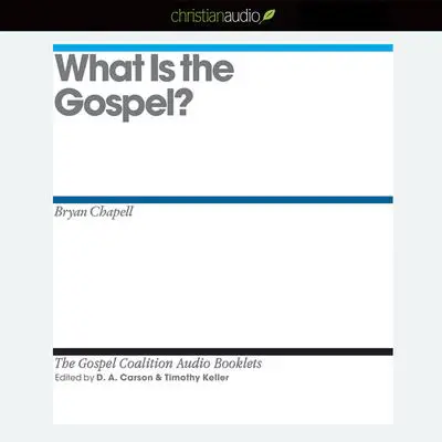 What is the Gospel? Audibook, by Bryan Chapell