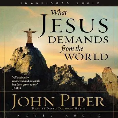 What Jesus Demands from the World Audibook, by John Piper