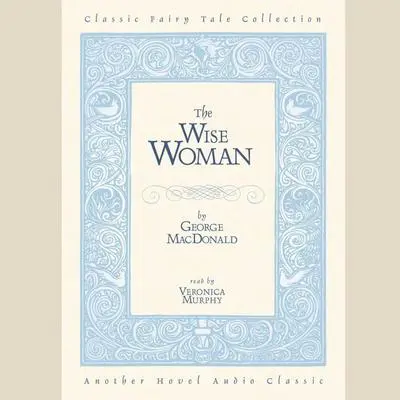 Wise Woman Audibook, by George MacDonald