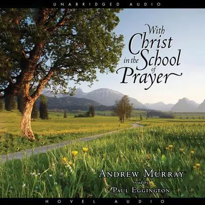 With Christ in the School of Prayer Audibook, by Andrew Murray