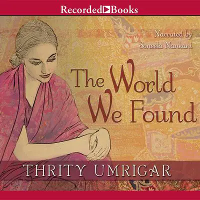 The World We Found Audibook, by Thrity Umrigar