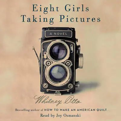 Eight Girls Taking Pictures: A Novel Audibook, by Whitney Otto