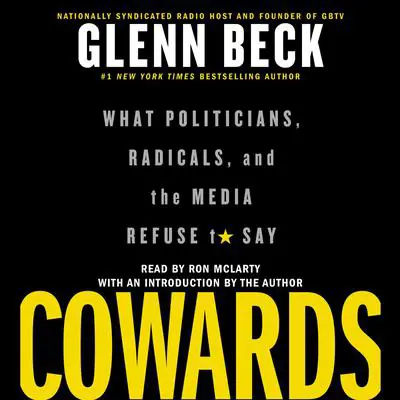 Cowards: What Politicians, Radicals, and the Media Refuse to Say Audibook, by Glenn Beck