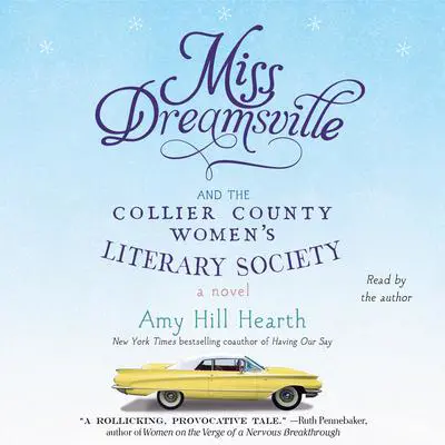 Miss Dreamsville and the Collier County Women’s Literary Society: A Novel Audibook, by Amy Hill Hearth