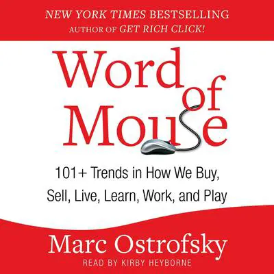 Word of Mouse: 101+ Trends in How We Buy, Sell, Live, Learn, Work, and Play Audibook, by Marc Ostrofsky