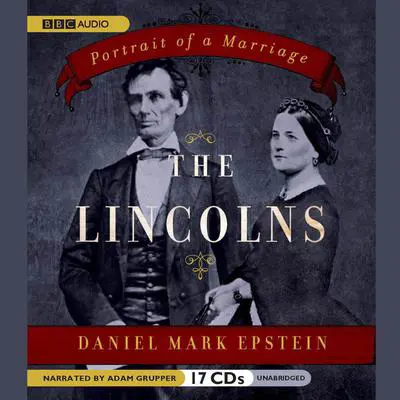 The Lincolns: Portrait of a Marriage Audibook, by Daniel Mark Epstein