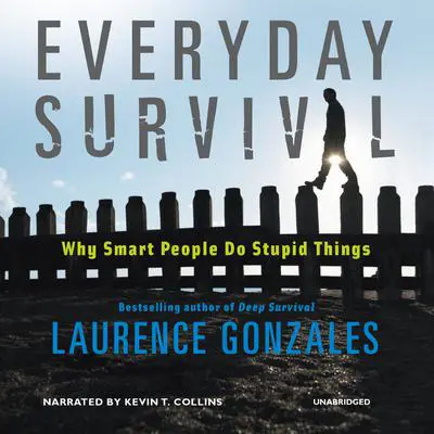 Everyday Survival: Why Smart People Do Stupid Things Audibook, by Laurence Gonzales