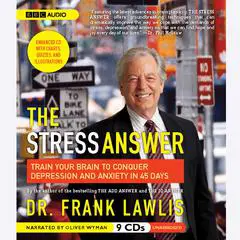 The Stress Answer: Train Your Brain to Conquer Depression and Anxiety in 45 Days Audibook, by Frank Lawlis