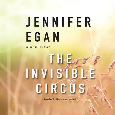The Invisible Circus Audibook, by Jennifer Egan