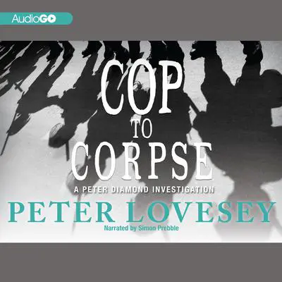 Cop to Corpse: A Peter Diamond Investigation Audibook, by Peter Lovesey