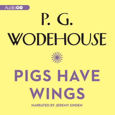 Pigs Have Wings Audibook, by P. G. Wodehouse