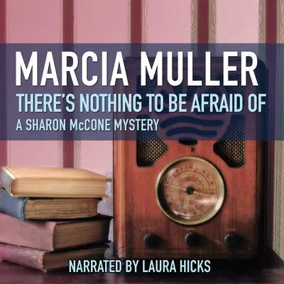 There’s Nothing to Be Afraid Of Audibook, by Marcia Muller