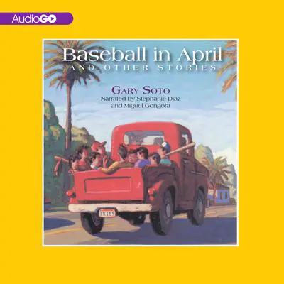 Baseball in April and Other Stories: And Other Stories Audibook, by Gary Soto