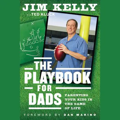 The Playbook for Dads: Parenting Your Kids In the Game of Life Audibook, by Jim Kelly