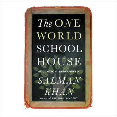 The One World Schoolhouse: Education Reimagined Audibook, by Salman Khan