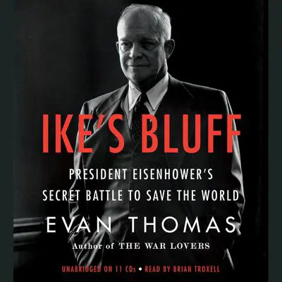 Ike's Bluff: President Eisenhower's Secret Battle to Save the World Audibook, by Evan Thomas