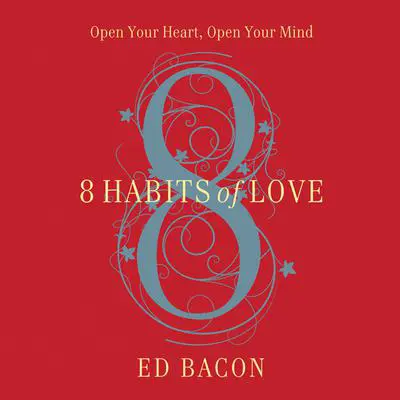 8 Habits of Love: Overcome Fear and Transform Your Life Audibook, by Ed Bacon