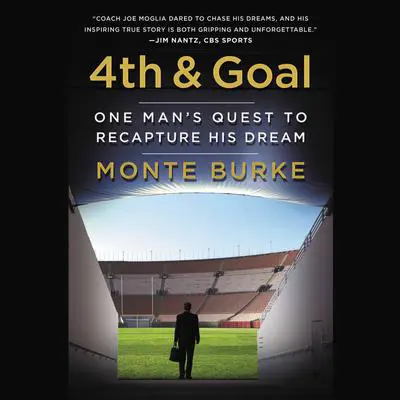 4th and Goal: One Man's Quest to Recapture His Dream Audibook, by Monte Burke
