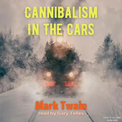 Cannibalism In The Cars Audibook, by Mark Twain