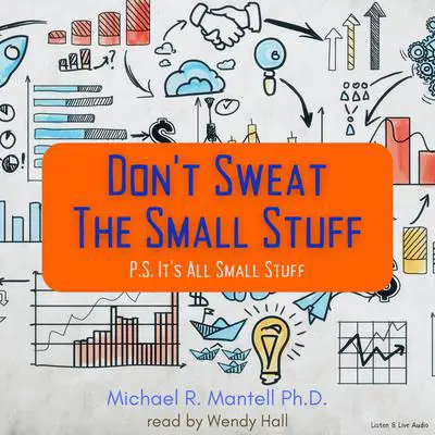 Don’t Sweat The Small Stuff: P.S. It's All Small Stuff: P.S. It’s All Small Stuff Audibook, by Michael Mantell