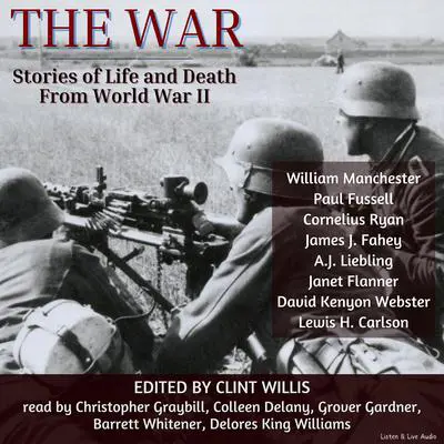 The War: Stories of Life and Death From World War II: Stories of Life and Death From World War II Audibook, by William Manchester