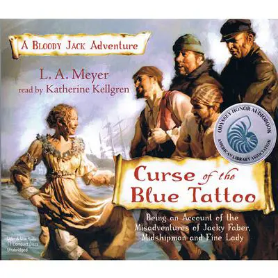 Curse of the Blue Tattoo: Being an Account of the Misadventures of Jacky Faber, Midshipman and Fine Lady Audibook, by L. A. Meyer
