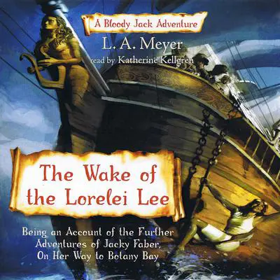 The Wake of the Lorelei Lee: Being an Account of the Further Adventures of Jacky Faber, on Her Way to Botany Bay Audibook, by L. A. Meyer