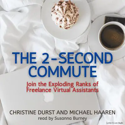 The 2-Second Commute: Join the Exploding Ranks of Freelance Virtual Assistants Audibook, by Christine Durst