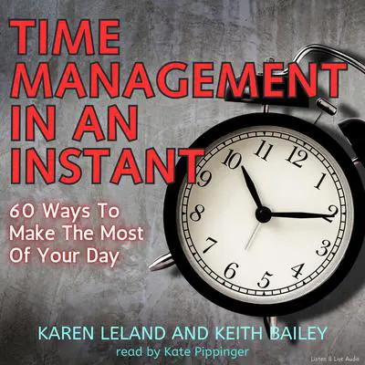Time Management In An Instant: 60 Ways to Make the Most of Your Day Audibook, by Karen Leland