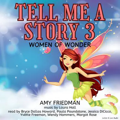 Tell Me A Story 3: Women of Wonder: Women of Wonder Audibook, by Amy Friedman