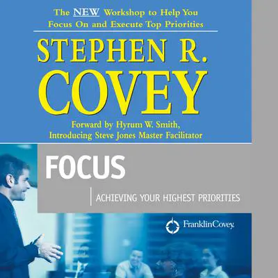 Focus: Achieving Your Highest Priorities Audibook, by Stephen R. Covey