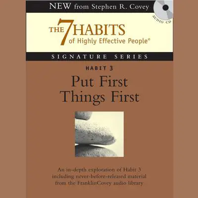 Habit 3: Put First Things First: The Habit of Integrity and Execution Audibook, by Stephen R. Covey