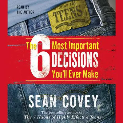 The 6 Most Important Decisions You'll Ever Make: A Guide  for Teens Audibook, by Sean Covey