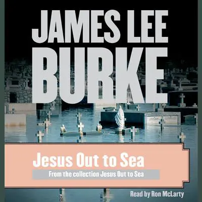 Jesus Out to Sea Audibook, by James Lee Burke