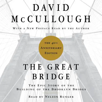 The Great Bridge: The Epic Story of the Building of the Brooklyn Bridge Audibook, by David McCullough