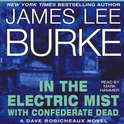 In the Electric Mist with Confederate Dead Audibook, by James Lee Burke