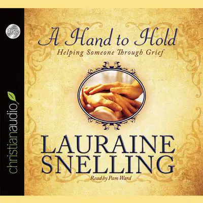 Hand to Hold: Helping Someone Through Grief Audibook, by Lauraine Snelling