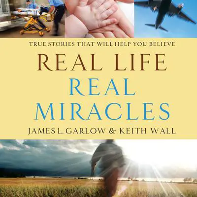 Real Life, Real Miracles: True Stories That Will Help You Believe Audibook, by James L. Garlow