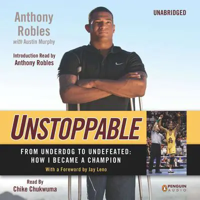 Unstoppable: From Underdog to Undefeated: How I Became a Champion Audibook, by Anthony Robles