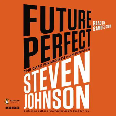 Future Perfect: The Case For Progress In A Networked Age Audibook, by Steven Johnson