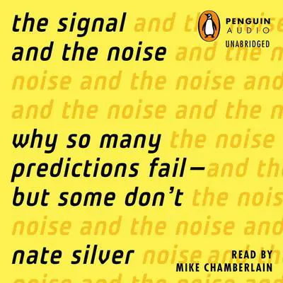 The Signal and the Noise: Why So Many Predictions Fail-but Some Don't Audibook, by Nate Silver