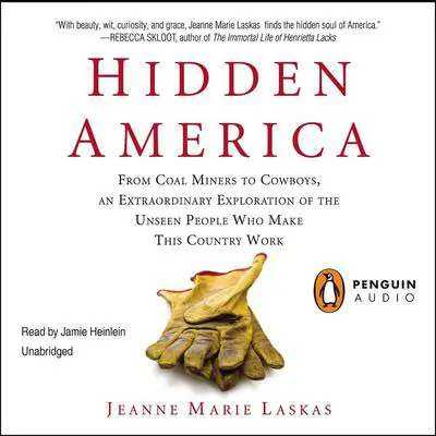 Hidden America: From Coal Miners to Cowboys, an Extraordinary Exploration of the Unseen People Who Make This Country Work Audibook, by Jeanne Marie Laskas