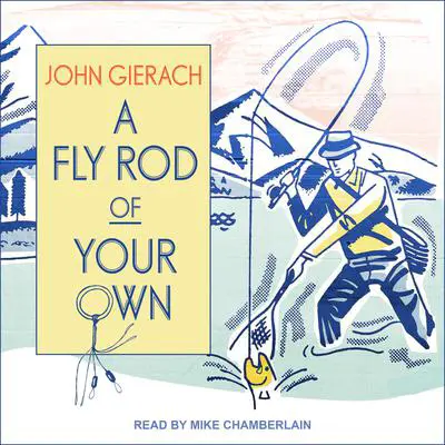 A Fly Rod of Your Own Audibook, by John Gierach