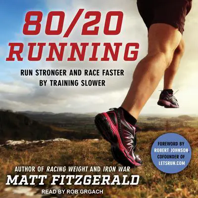 80/20 Running: Run Stronger and Race Faster by Training Slower Audibook, by Matt Fitzgerald