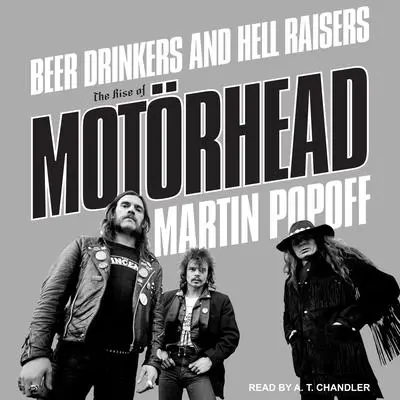 Beer Drinkers and Hell Raisers: The Rise of Motörhead Audibook, by Martin Popoff