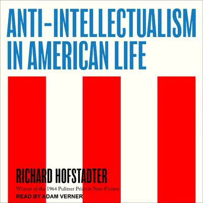 Anti-Intellectualism in American Life Audibook, by Richard Hofstadter