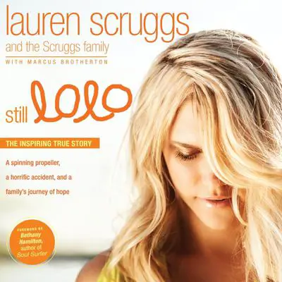 Still Lolo: A Spinning Propeller, a Horrific Accident, and a Family's Journey of Hope Audibook, by Lauren Scruggs