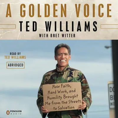 A Golden Voice: How Faith, Hard Work, and Humility Brought Me from the Streets to Salvation Audibook, by Ted Williams