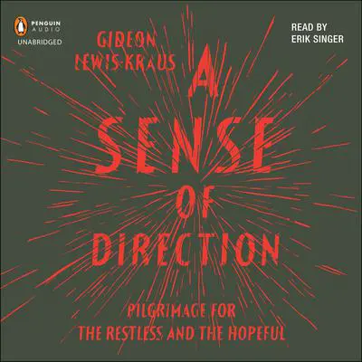 A Sense of Direction: Pilgrimage for the Restless and the Hopeful Audibook, by Gideon Lewis-Kraus